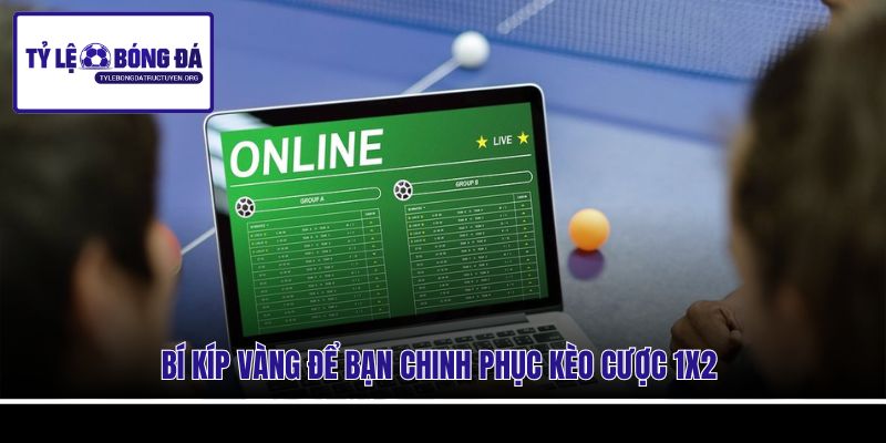 Bí kíp vàng để bạn chinh phục kèo cược 1x2