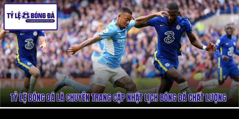 Tỷ Lệ Bóng Đá là chuyên trang cập nhật lịch bóng đá chất lượng